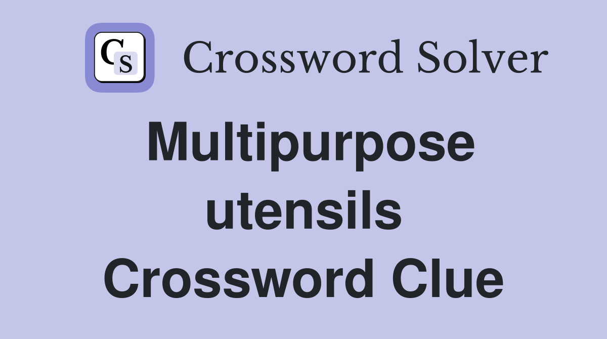 Multipurpose utensils Crossword Clue Answers Crossword Solver